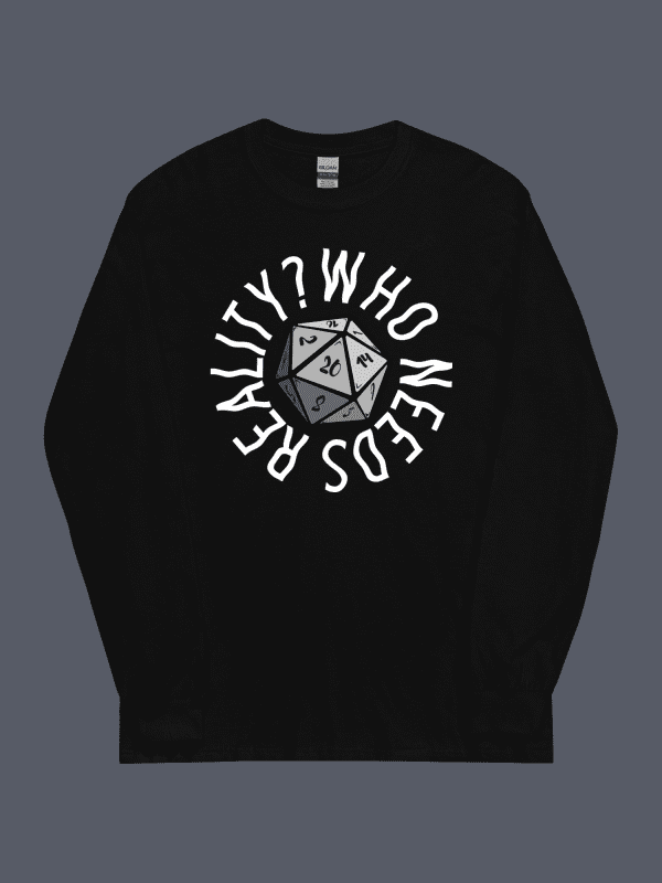 Who Needs Reality Long Sleeve Tee