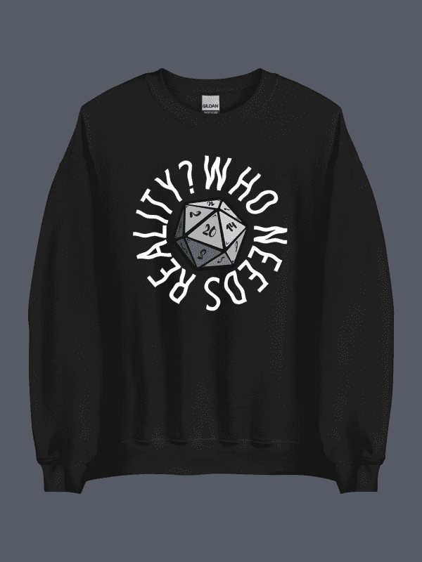 Who Needs Reality Sweatshirt