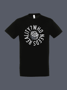 Who Needs Reality Tshirt Black