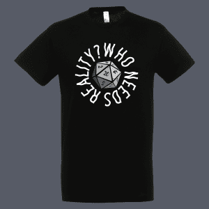 Who Needs Reality Tshirt Black