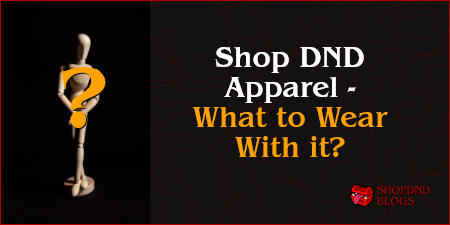an image graphic asking what to wear with apparel from ShopDND