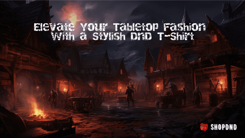 A dark medieval town scene with torchlight and rugged adventurers, featuring text promoting stylish D&D-themed t-shirts.