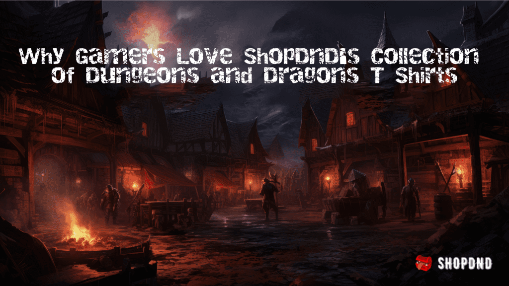 Dark medieval village scene. Text: "Why Gamers Love ShopDNDT Shirts"