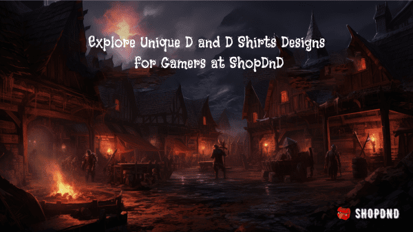 Explore Unique D and D Shirts Designs for Gamers at ShopDnD