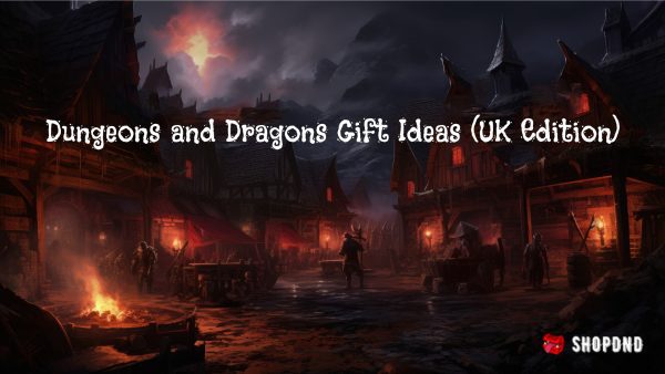 Dungeons and Dragons Gift Ideas (UK Edition)