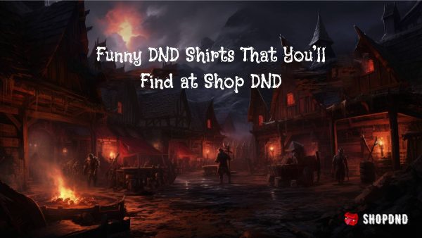 Funny DND Shirts That You'll Find at Shop DND