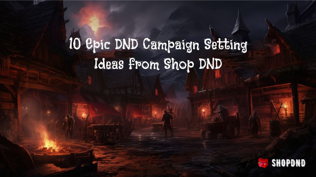 Dark medieval village scene with adventurers; "10 Epic DND Campaign Setting Ideas from Shop DND" text.