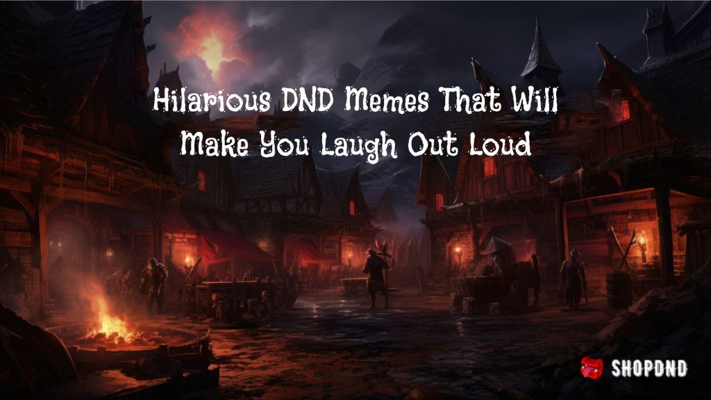 A dark medieval village with glowing fires, wooden buildings, and adventurers, featuring text about DND memes.
