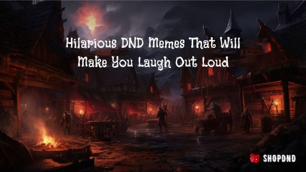 A dark medieval village with glowing fires, wooden buildings, and adventurers, featuring text about DND memes.