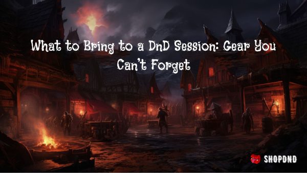 What to Bring to a DnD Session_ Gear You Can’t Forget