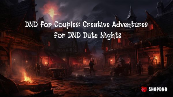 DND for Couples_ Creative Adventures for DND Date Nights