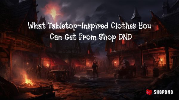 What Tabletop-Inspired Clothes You Can Get from Shop DND