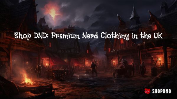 Shop DND_Premium Nerd Clothing in the UK