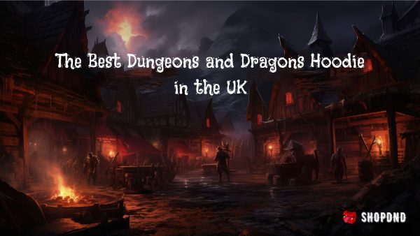 The Best Dungeons and Dragons Hoodie in the UK