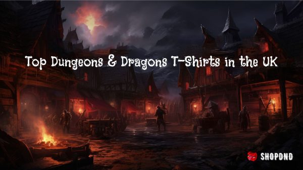 Top Dungeons & Dragons T-Shirts in the UK